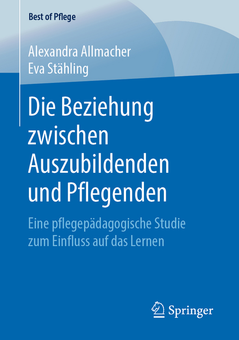 Die Beziehung zwischen Auszubildenden und Pflegenden - Alexandra Allmacher, Eva Stähling