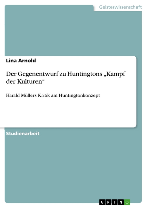 Der Gegenentwurf zu Huntingtons „Kampf der Kulturen“ - Lina Arnold