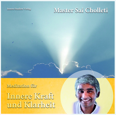 Meditation für Innere Kraft und Klarheit - Master Sai Cholleti