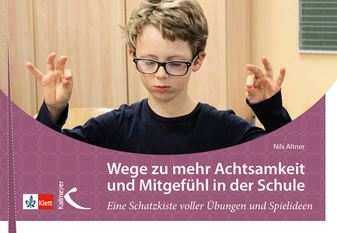 Wege zu mehr Achtsamkeit und Mitgefühl in der Schule - Nils Altner