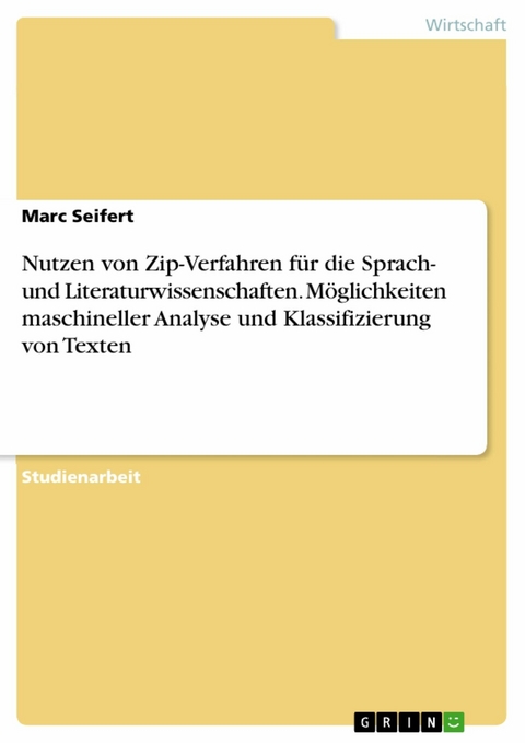 Nutzen von Zip-Verfahren für die Sprach- und Literaturwissenschaften. Möglichkeiten maschineller Analyse und Klassifizierung von Texten -  Marc Seifert