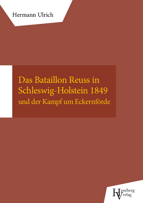 Das Bataillon Reuß in Schleswig-Holstein 1849 - Hermann Ulrich