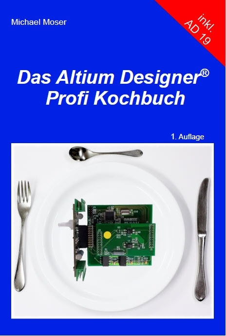 Das Altium Designer Profi Kochbuch - Michael Moser