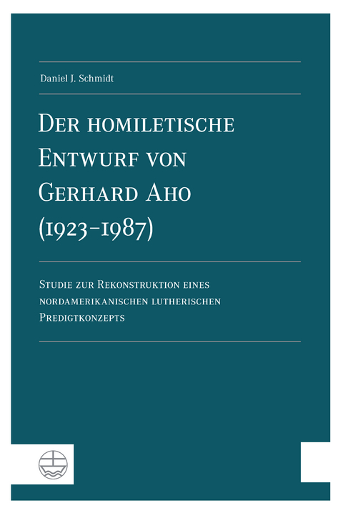 Der homiletische Entwurf von Gerhard Aho (1923-1987) - Daniel J. Schmidt