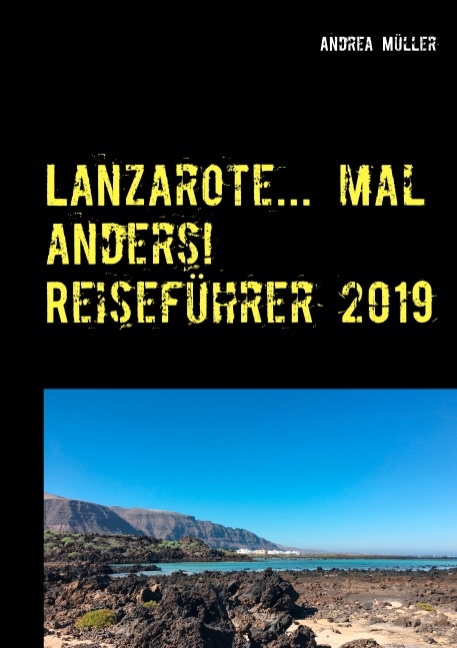 Lanzarote... mal anders! Reiseführer 2019 - Andrea Müller