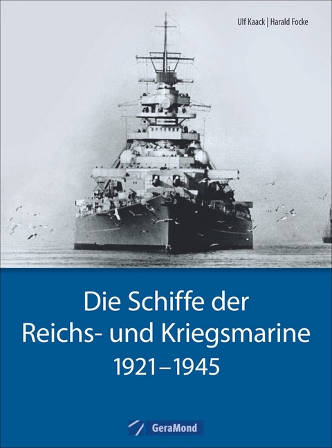 Die Schiffe der Reichs- und Kriegsmarine - Harald Focke, Ulf Kaack