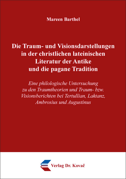 Die Traum- und Visionsdarstellungen in der christlichen lateinischen Literatur der Antike und die pagane Tradition - Mareen Barthel