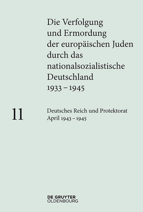 Die Verfolgung und Ermordung der europäischen Juden durch das nationalsozialistische... / Deutsches Reich und Protektorat Böhmen und Mähren April 1943 – 1945 - 