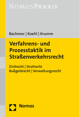 Verfahrens- und Prozesstaktik im Straßenverkehrsrecht - Stefan Bachmor, Felix Koehl, Carsten Krumm