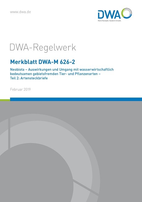 Merkblatt DWA-M 626-2 Neobiota - Auswirkungen und Umgang mit wasserwirtschaftlich bedeutsamen gebietsfremden Tier- und Pflanzenarten - Teil 2: Artensteckbriefe - 