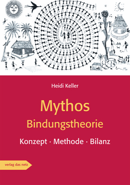Mythos Bindungstheorie - Heidi Keller