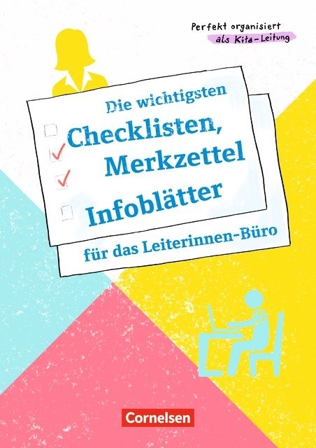 Perfekt organisiert als Kita-Leitung / Die wichtigsten Checklisten, Merkzettel und Infoblätter für das Leiterinnen-Büro