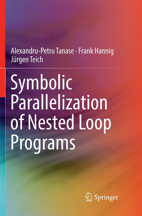 Symbolic Parallelization of Nested Loop Programs - Alexandru-Petru Tanase, Frank Hannig, Jürgen Teich