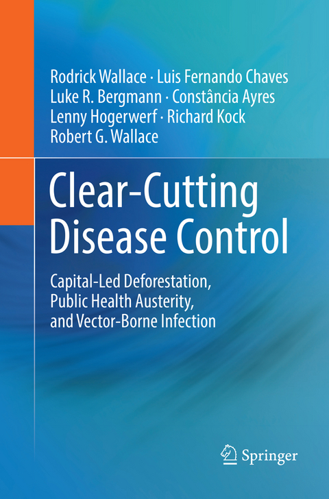 Clear-Cutting Disease Control - Rodrick Wallace, Luis Fernando Chaves, Luke R. Bergmann, Constância Ayres, Lenny Hogerwerf, Richard Kock, Robert G. Wallace