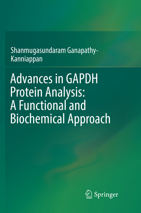 Advances in GAPDH Protein Analysis: A Functional and Biochemical Approach - Shanmugasundaram Ganapathy-Kanniappan