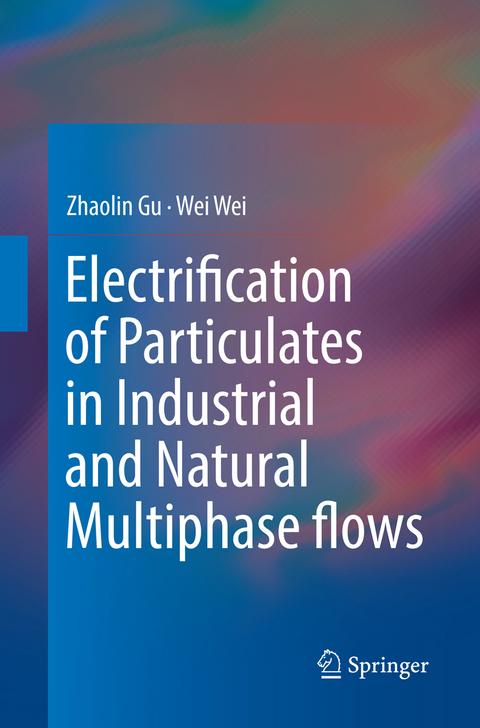 Electrification of Particulates in Industrial and Natural Multiphase flows - Zhaolin Gu, Wei Wei