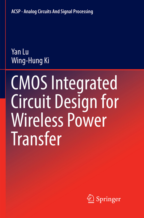 CMOS Integrated Circuit Design for Wireless Power Transfer - Yan Lu, Wing-Hung Ki