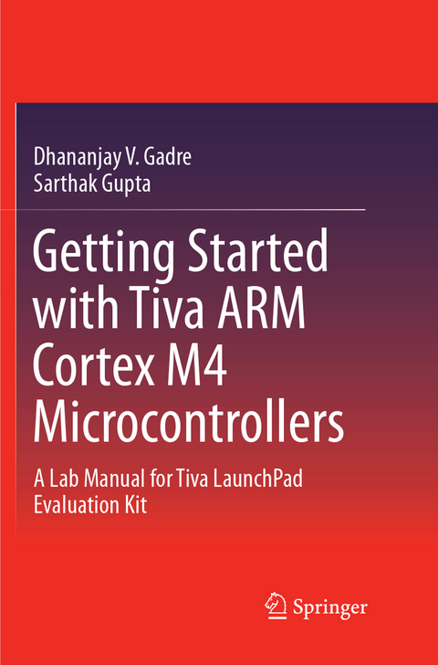 Getting Started with Tiva ARM Cortex M4 Microcontrollers - Dhananjay V. Gadre, Sarthak Gupta