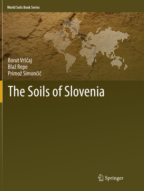 The Soils of Slovenia - Borut Vrščaj, Blaž Repe, Primož Simončič