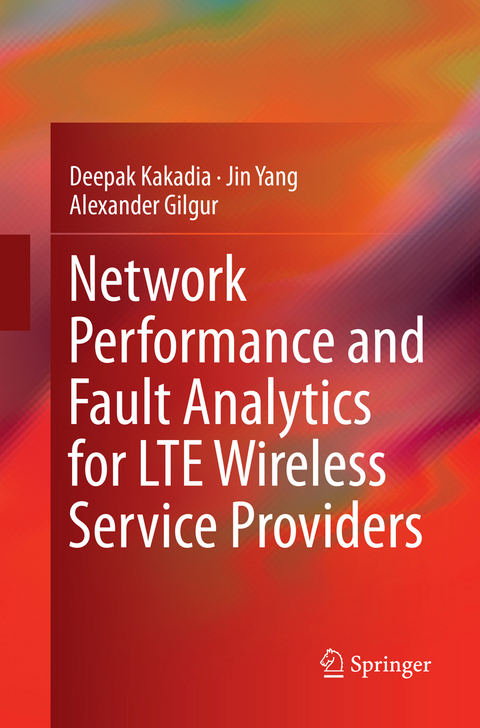 Network Performance and Fault Analytics for LTE Wireless Service Providers - Deepak Kakadia, Jin Yang, Alexander Gilgur