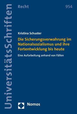 Die Sicherungsverwahrung im Nationalsozialismus und ihre Fortentwicklung bis heute - Kristina Schuster