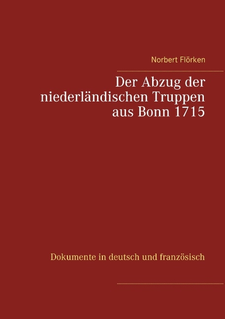 Der Abzug der niederländischen Truppen aus Bonn 1715 - Norbert Flörken