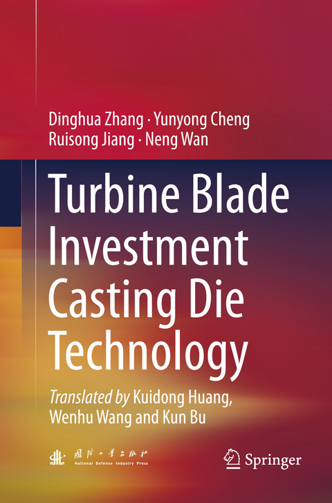 Turbine Blade Investment Casting Die Technology - Dinghua Zhang, Yunyong Cheng, Ruisong Jiang, Neng Wan