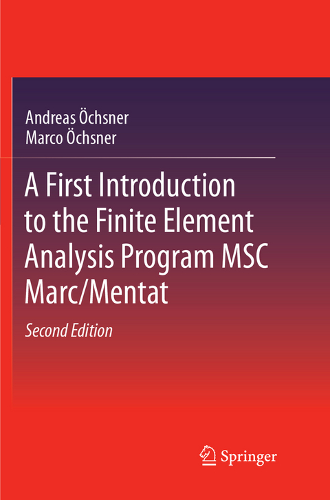 A First Introduction to the Finite Element Analysis Program MSC Marc/Mentat - Andreas Öchsner, Marco Öchsner