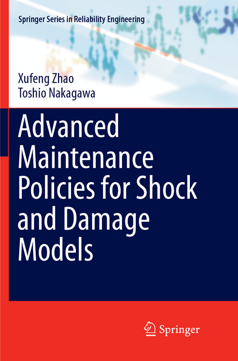 Advanced Maintenance Policies for Shock and Damage Models - Xufeng Zhao, Toshio Nakagawa