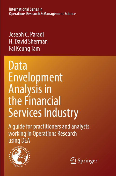 Data Envelopment Analysis in the Financial Services Industry - Joseph C. Paradi, H. David Sherman, Fai Keung Tam