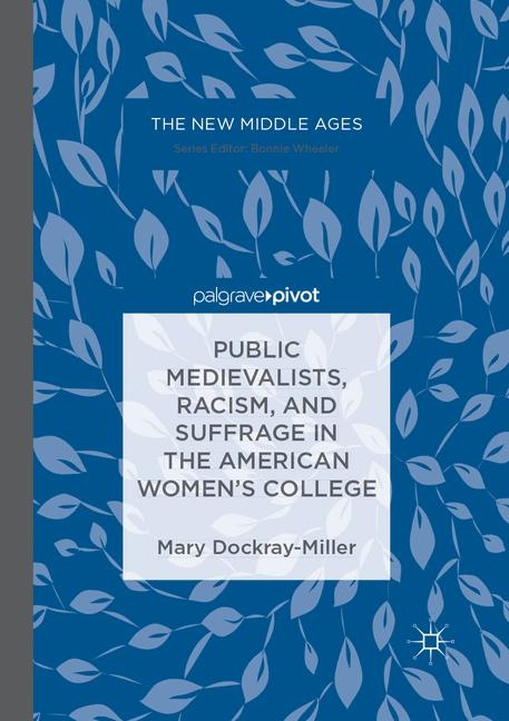 Public Medievalists, Racism, and Suffrage in the American Women’s College - Mary Dockray-Miller