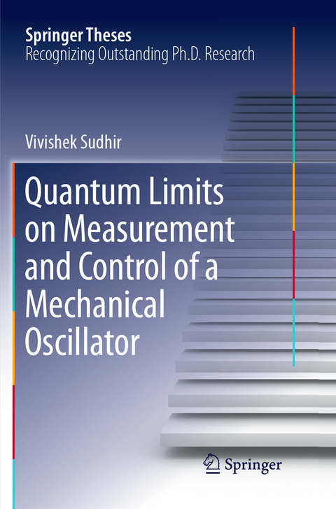 Quantum Limits on Measurement and Control of a Mechanical Oscillator - Vivishek Sudhir