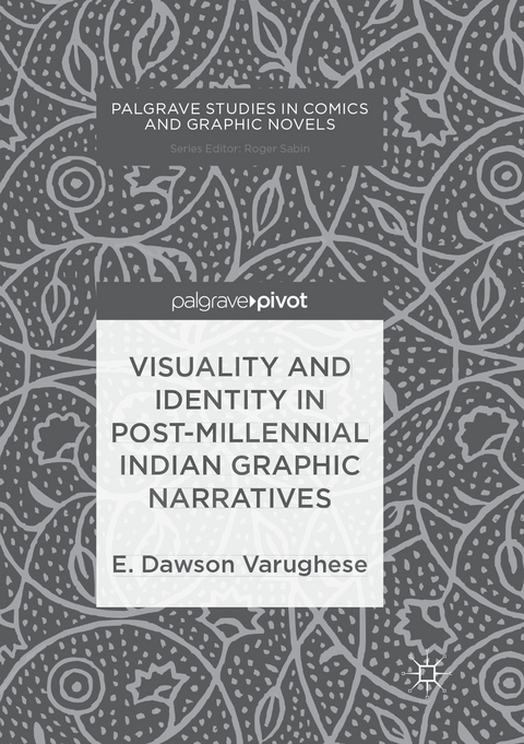 Visuality and Identity in Post-millennial Indian Graphic Narratives - E. Dawson Varughese