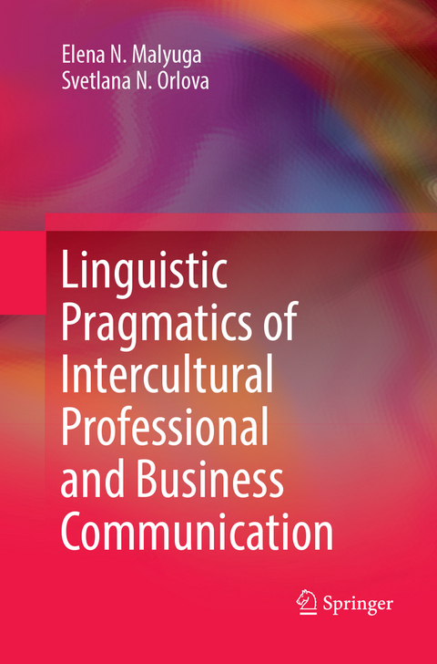 Linguistic Pragmatics of Intercultural Professional and Business Communication - Elena N. Malyuga, Svetlana N. Orlova