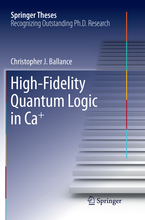 High-Fidelity Quantum Logic in Ca+ - Christopher J. Ballance