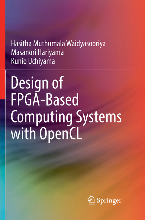 Design of FPGA-Based Computing Systems with OpenCL - Hasitha Muthumala Waidyasooriya, Masanori Hariyama, Kunio Uchiyama