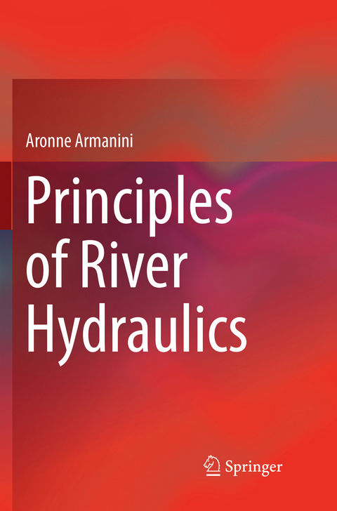 Principles of River Hydraulics - Aronne Armanini