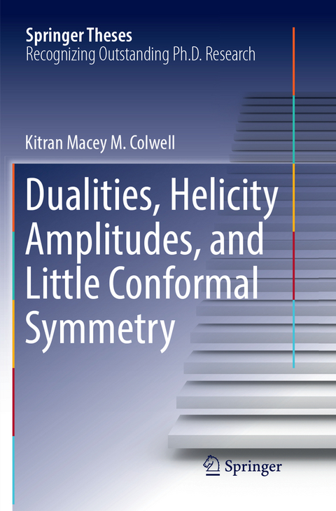 Dualities, Helicity Amplitudes, and Little Conformal Symmetry - Kitran Macey M. Colwell