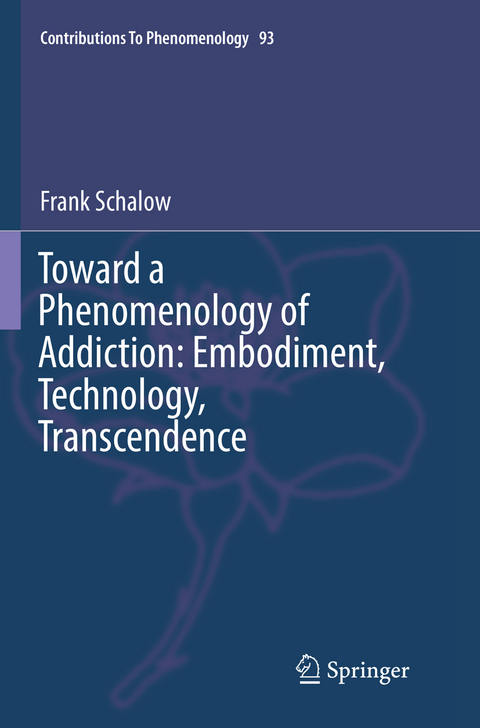 Toward a Phenomenology of Addiction: Embodiment, Technology, Transcendence - Frank Schalow