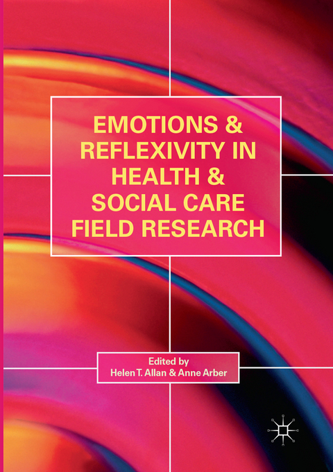 Emotions and Reflexivity in Health & Social Care Field Research - 