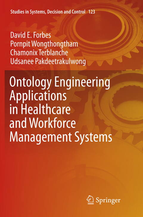 Ontology Engineering Applications in Healthcare and Workforce Management Systems - David E Forbes, Pornpit Wongthongtham, Chamonix Terblanche, Udsanee Pakdeetrakulwong