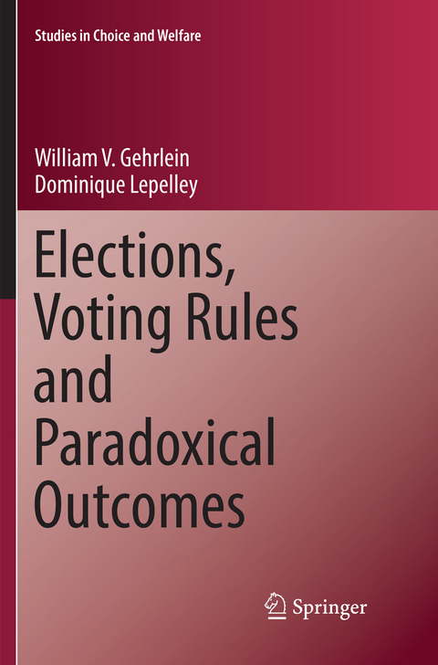 Elections, Voting Rules and Paradoxical Outcomes - William V. Gehrlein, Dominique Lepelley