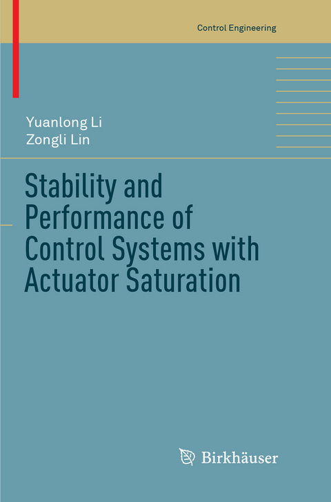 Stability and Performance of Control Systems with Actuator Saturation - Yuanlong Li, Zongli Lin