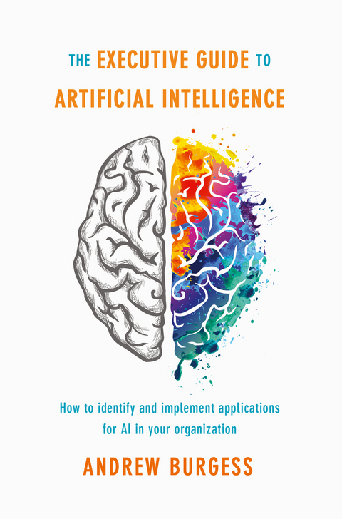 The Executive Guide to Artificial Intelligence - Andrew Burgess