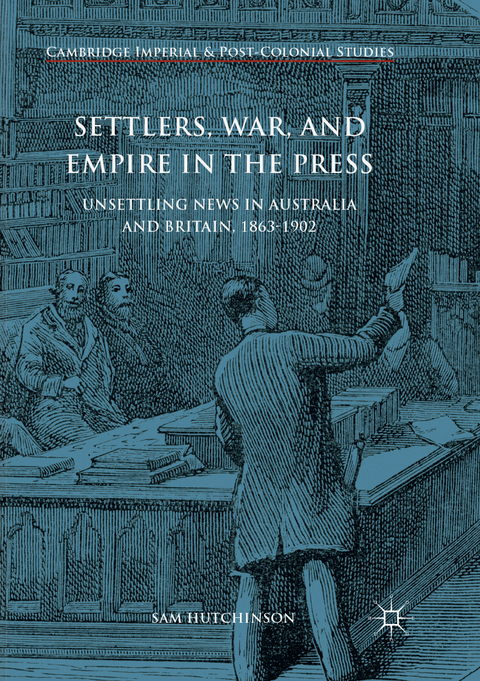 Settlers, War, and Empire in the Press - Sam Hutchinson