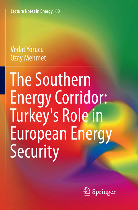 The Southern Energy Corridor: Turkey's Role in European Energy Security - Vedat Yorucu, Ozay Mehmet