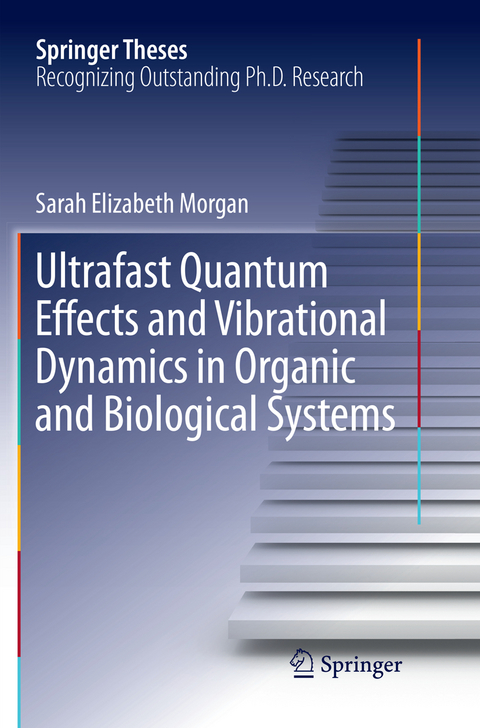 Ultrafast Quantum Effects and Vibrational Dynamics in Organic and Biological Systems - Sarah Elizabeth Morgan