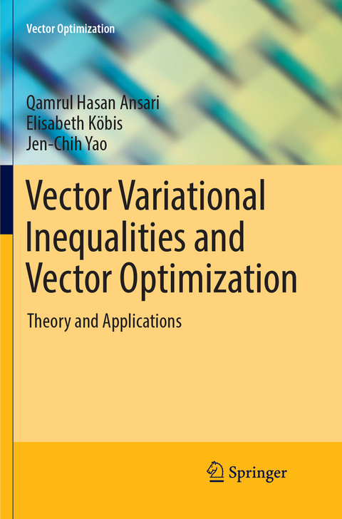 Vector Variational Inequalities and Vector Optimization - Qamrul Hasan Ansari, Elisabeth Köbis, Jen-Chih Yao