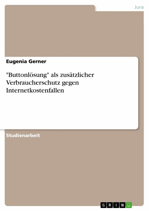 "Buttonlösung" als zusätzlicher Verbraucherschutz gegen Internetkostenfallen - Eugenia Gerner