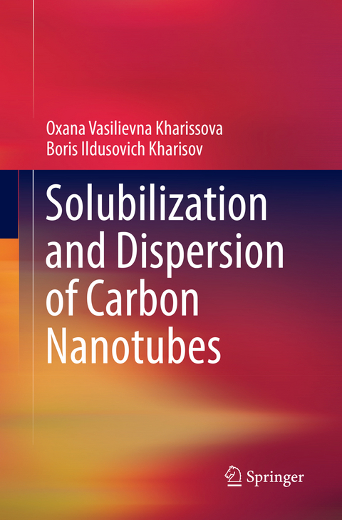 Solubilization and Dispersion of Carbon Nanotubes - Oxana Vasilievna Kharissova, Boris Ildusovich Kharisov